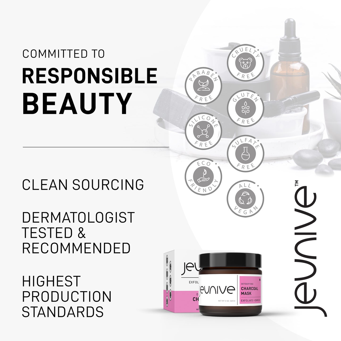 Detoxifying Mask, Responsible Beauty, Clean Sourcing, Dermatologist Tested Recomenned, Paraben, Silicon, Cruelty, Gluten and Sulfate Free, Eco Friendly, All Vegan.
